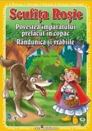 3 povesti. Scufita rosie. Povestea imparatului prefacut in copac. Randunica si vrabiile