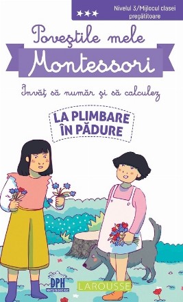 Povestile mele Montessori. Invat sa numar si sa calculez. La plimbare in padure