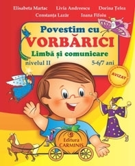 Povestim cu Vorbarici. Limba si comunicare. Nivelul II, 5-6/7 ani