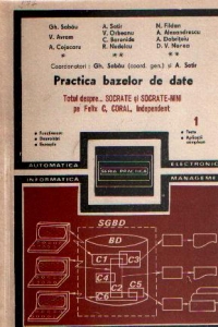 Practica bazelor de date - Totul despre...SOCRATE si SOCRATE-MINI pe Felix C, CORAL, Independent, Volumele I si II