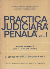 Practica judiciara penala, Volumul I - Partea generala (Art. 1-51 Codul Penal)