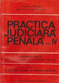 Practica judiciara penala, Volumul al IV-lea - Procedura Penala (Art. 1-524 Codul de Procedura Penala)