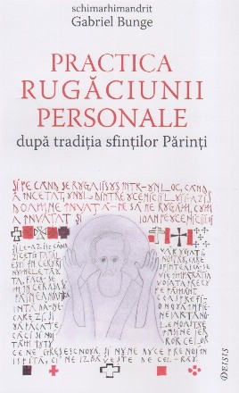 Practica rugaciunii personale dupa traditia sfintilor parinti sau 