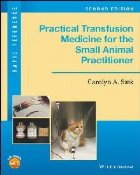Practical Transfusion Medicine for the Small Animal Practiti
