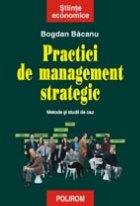 Practici de management strategic. Metode si studii de caz