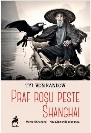 Praf rosu peste Shangai: Memorii Shangai-Noua Zeelanda: 1937-1954