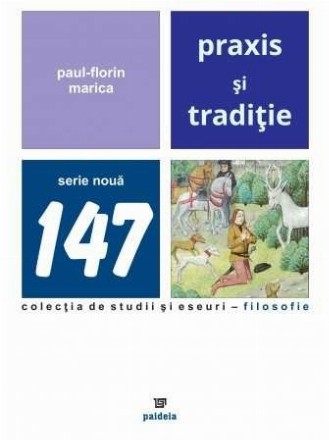 Praxis şi tradiţie : eseu despre o concepţie dualistă asupra istoriei