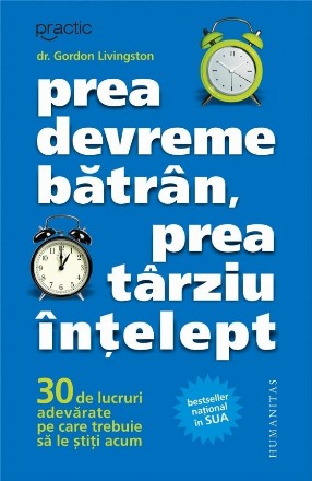 Prea devreme bătrân, prea târziu înţelept.30 de lucruri adevărate pe care trebuie să le ştiţi acum