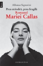 Prea mandra, prea fragila. Romanul Mariei Callas