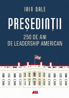 Preşedinţii : 250 de ani de leadership politic american