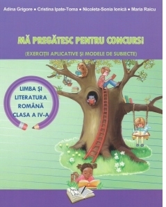 Ma pregatesc pentru concurs! Limba si literatura romana clasa a IV-a