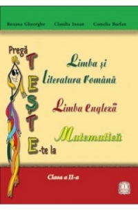 PregaTESTE-te la limba si literatura romana, limba engleza, matematica (clasa a II-a)