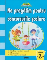 Ne pregatim pentru concursurile scolare - Clasa a II-a. Teste grila - Limba si literatura romana, Matematica, Cunoasterea mediului