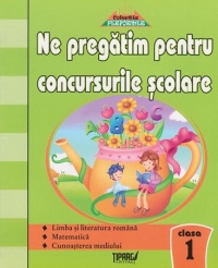 Ne pregatim pentru concursurile scolare - Clasa I. Teste grila - Limba si literatura romana, Matematica, Cunoasterea mediului