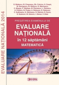 Pregatirea examenului de EVALUARE NATIONALA 2014 in 12 de saptamani. Matematica (cod 1095)
