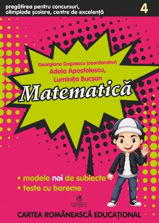 Pregatirea pentru concursuri, olimpiade scolare, centre de excelenta. Matematica pentru clasa a IV-a