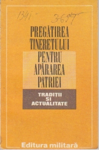 Pregatirea tineretului pentru apararea patriei - Traditii si actualitate