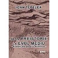 De la Preistorie la Evul Mediu - evolutii ale gandirii stiintifice -