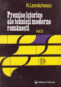 Premise istorice ale tehnicii moderne romanesti, Volumul al II-lea