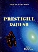 Prestigiul ratiunii (Editia a II-a revazuta si augumentata)