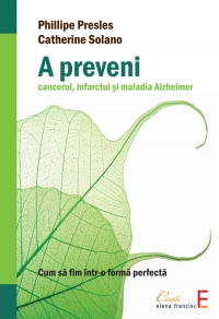 A preveni cancerul, infarctul si maladia Alzheimer