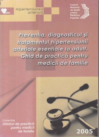 Preventia, diagnosticul si tratamentul hipertensiunii arteriale esentiale la adult. Ghid de practica pentru medicii de familie