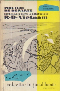 Prieteni de departe - Insemnari dintr-o calatorie in R. D. Vietnam