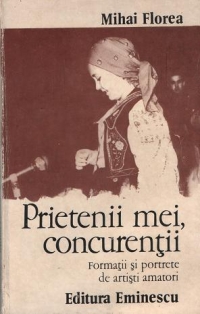 PRIETENII MEI,CONCURENTII. Formatii si portrete de artisti amatori