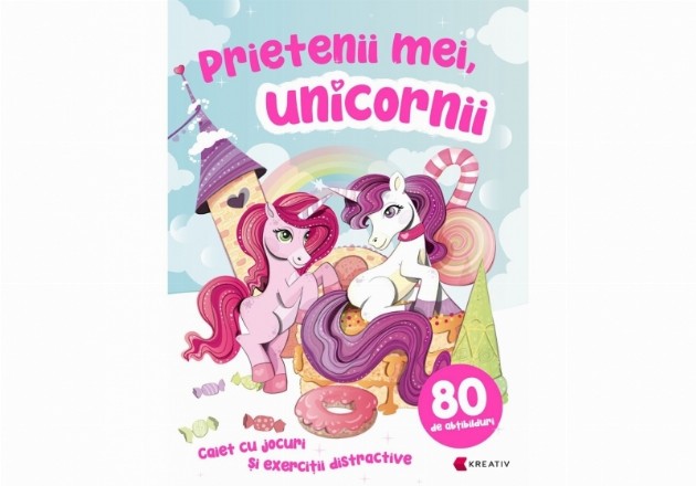 Prietenii mei, unicornii. Caiet cu jocuri si exercitii distractive