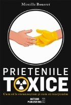 Prieteniile toxice. Cum sa le recunoastem si cum sa reactionam