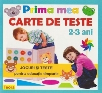 Prima mea carte de teste. Jocuri si teste de inteligenta pentru educatie timpurie, 2-3 ani