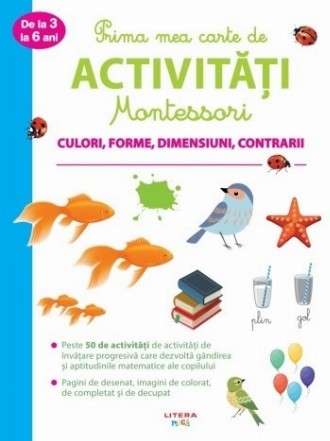 Prima mea carte de activitati Montessori. Culori, forme, dimensiuni, contrarii