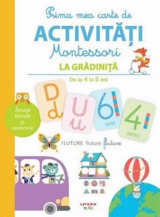 Prima mea carte de activităţi Montessori la grădiniţă : 4-5 ani