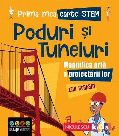 Prima mea carte STEM: Poduri si tuneluri. Magnifica arta a proiectarii lor