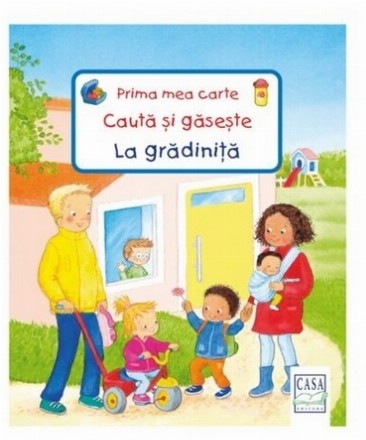 Prima mea carte Caută şi găseşte : La grădiniţă