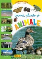 Prima mea carte despre natura - Locuri, plante si animale (in padurile temperate, la mare, la ferma, in gradin