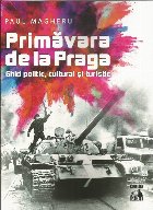 Primavara de la Praga. Ghid politic, cultural si turistic