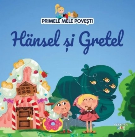 Primele mele poveşti : Hansel şi Gretel