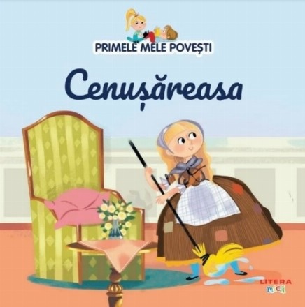 Primele mele poveşti : Cenuşăreasa