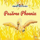 Primele mele poveşti : Pasărea Phoenix