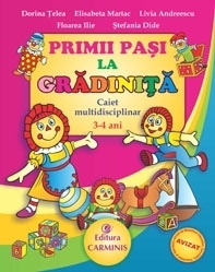 Primii pasi la gradinita. Caiet multidisciplinar, 3-4 ani (limba si comunicare, activitati matematice, cunoasterea mediului)