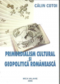 Primordialism cultural si geopolitica romaneasca