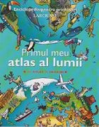 Primul meu atlas al lumii - Un atlas in imagini