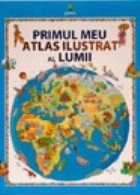 Primul meu atlas ilustrat al lumii