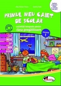 Primul meu caiet de scolar. Activitati integrate pentru clasa pregatitoare, semestrul 1