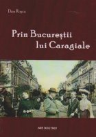 Prin Bucurestii lui Caragiale