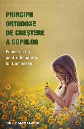 Principii ortodoxe de crestere a copiilor. Educarea lor pentru Imparatia lui Dumnezeu