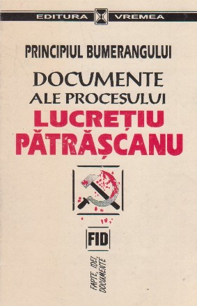 Principiul Bumerangului - Documente ale Procesului Lucretiu Patrascanu