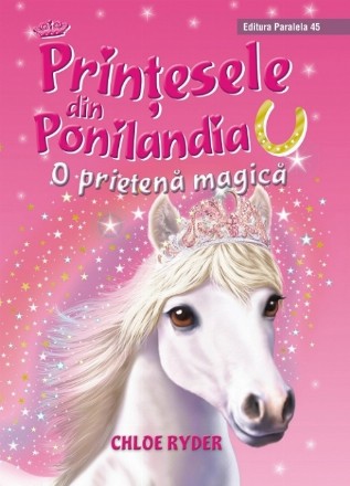 Prinţesele din Ponilandia. O prietenă magică (ediție cartonată)