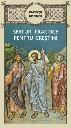 Părinţii Bisericii : sfaturi practice pentru creştini